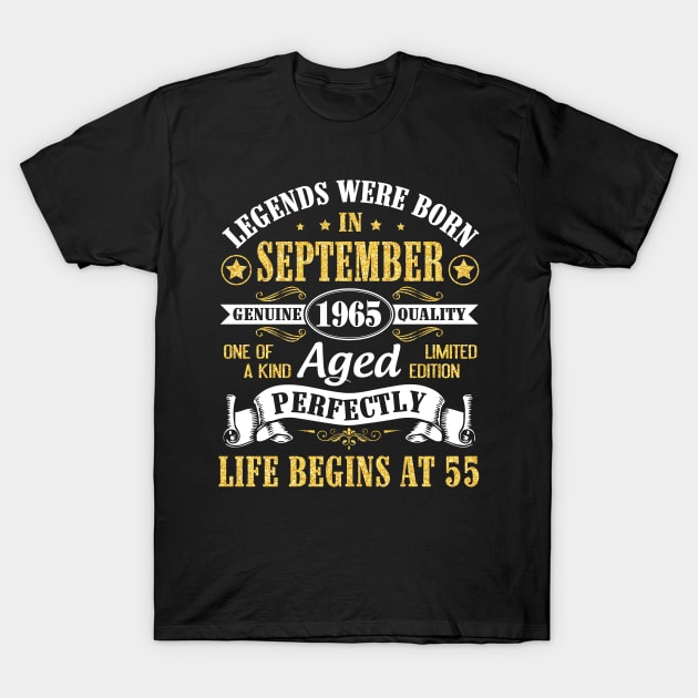 Legends Were Born In September 1965 Genuine Quality Aged Perfectly Life Begins At 55 Years Old T-Shirt by Cowan79